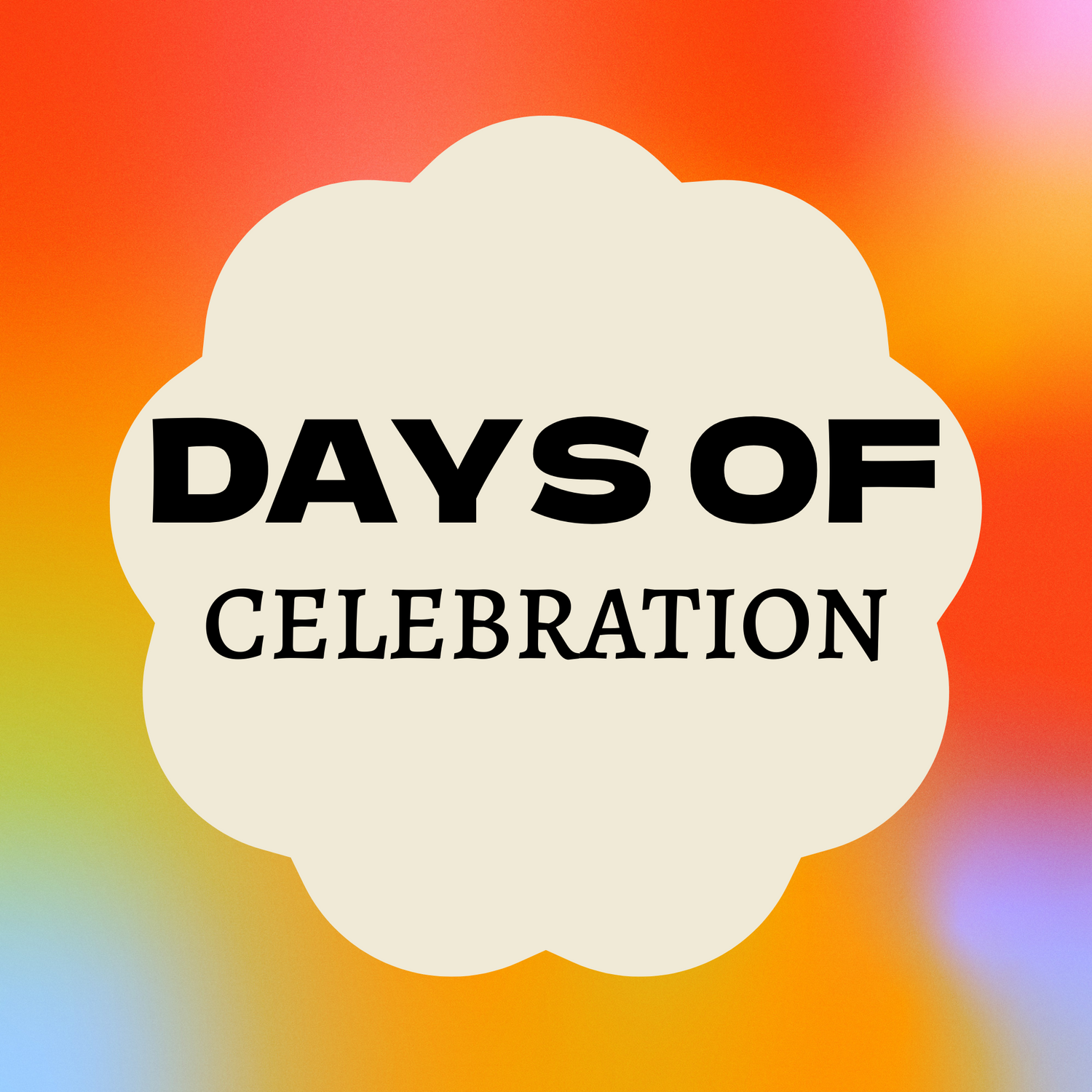 Beige clover-shaped label on a bright gradient background of red, orange, yellow, and blue. Bold black text inside reads ‘DAYS OF CELEBRATION’.