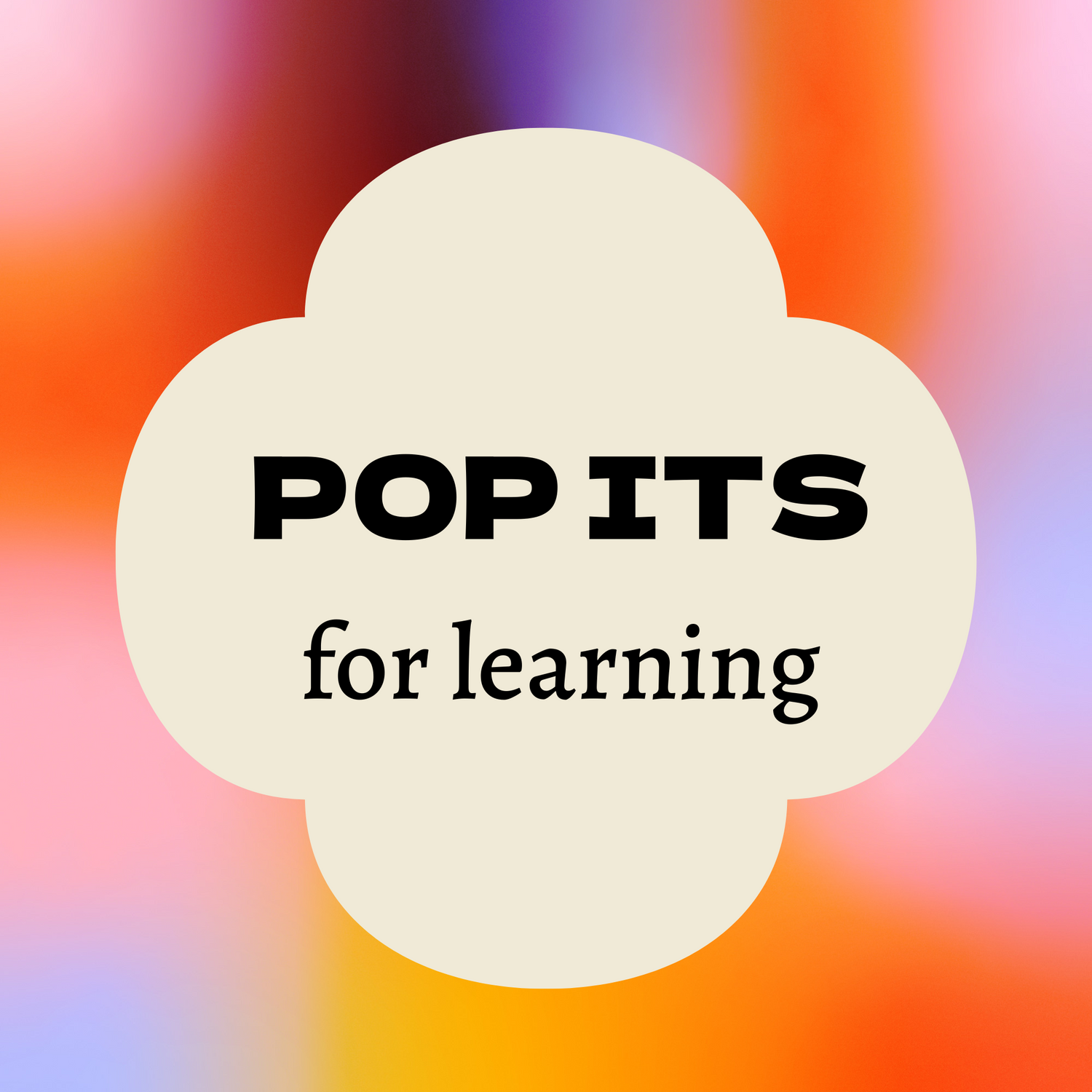 A colourful background of blurred blue, yellow, and green shades with a cream clover-shaped overlay in the centre. Bold black text inside reads ‘Pop Its for learning’.